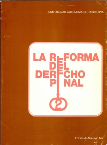 La reforma del derecho penal II Jornadas Hispano-Alemanas sobre la Reforma del Derecho Penal, Universidad Autónoma de Barcelona, Marzo, 1980