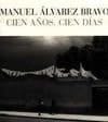 Manuel Álvarez Bravo Cien años, cien días