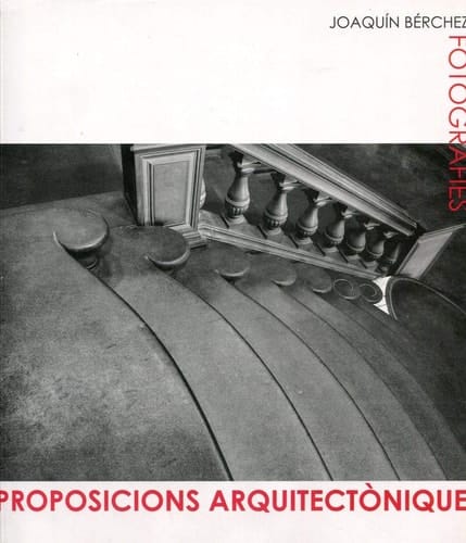 Proposicions arquitectòniques fotografies : Joaquı́n Bérchez : València, Centre del Carme (abril-juny 2006), Vicenza, Museo Palladio, Palazzo Barban da Porto (settembre-dicembre 2006)