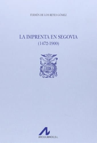 La imprenta en Segovia (1472-1900) (2 vols.) (Tipobibliografía española) (Spanish Edition)