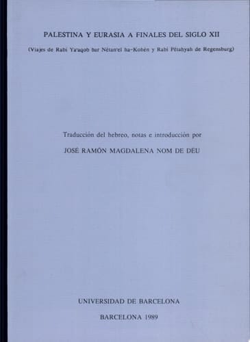 Palestina y Eurasia a finales del siglo XII viajes de Rabí Yaʻaqob bar Netanʼel ha-Kohʹen y Rabí Petaḥyah de Regensburg