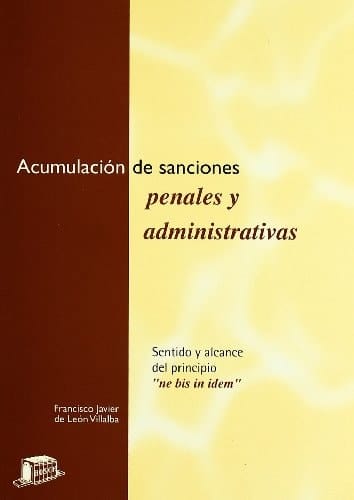 Acumulación de sanciones penales y administrativas sentido y alcance del principio "ne bis in idem"