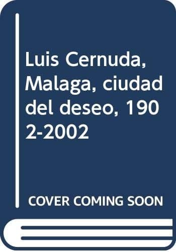 Luis Cernuda: Malaga, Ciudad del Deseo, 1902-2002: [Catalogo de Exposicion (Spanish Edition)