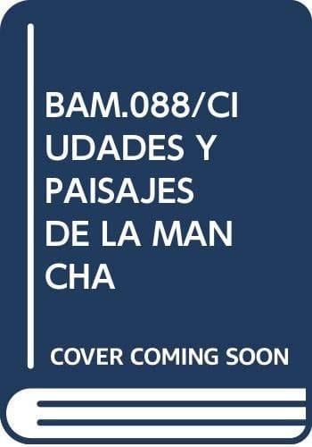 CIUDADES Y PAISAJES DE LA MANCHA