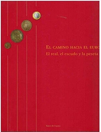 El camino hacia el euro el real, el escudo y la peseta : Sala de Exposiciones del Banco de España, 19 de octubre de 2001-24 de febrero de 2002