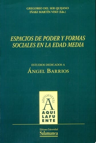 Espacios de poder y formas sociales en la Edad Media. Estudios dedicados a Ángel Barrios