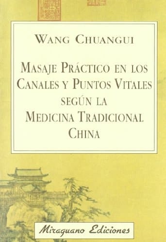 Masaje Práctico en Los Canales y Puntos Vitales Según la Medicina Tradicional China