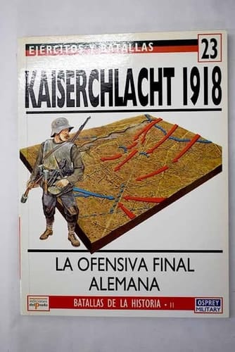 Kaiserschlacht 1918 la ofensiva final alemana