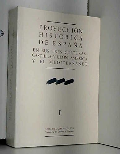 Proyección histórica de España en sus tres culturas--Castilla y León, América y el Mediterráneo