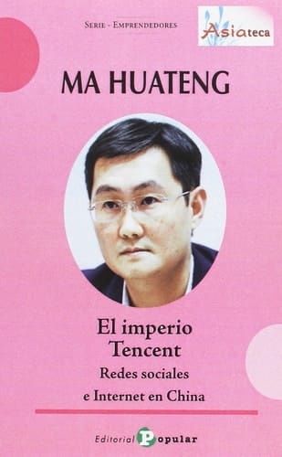 Ma Huateng : el imperio Tencent : redes sociales e Internet en China