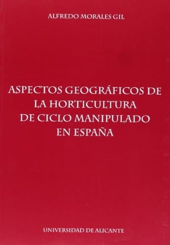Aspectos geográficos de la horticultura de ciclo manipulado en España