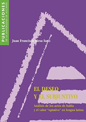 El deseo y el subjuntivo análisis de los actos de habla y el valor "optativo" en lengua latina