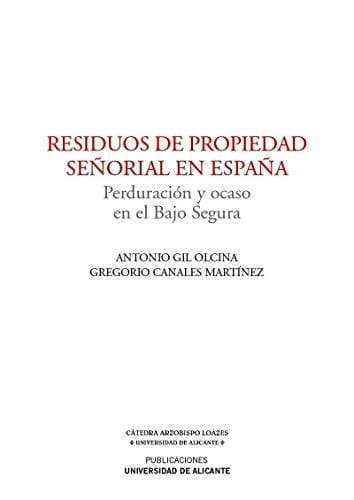 Residuos de propiedad señorial en España perduración y ocaso en el Bajo Segura