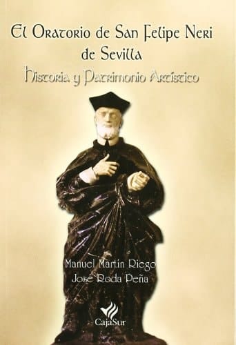 El Oratorio de San Felipe Neri de Sevilla historia y patrimonio artístico