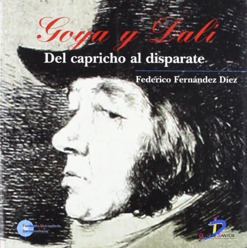 Goya y Dalí Del Capricho Al Disparate