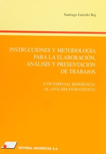 Instrucciones y Metodología para la Elaboración, Análisis y Presentación de Trabajos Con Especial Referencia Al Análisis Estratégico