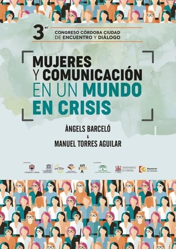 Mujeres y comunicación en un mundo en crisis - Córdoba: Ciudad de Encuentro y Diálogo : Córdoba, del 23 al 25 de abril 2018
