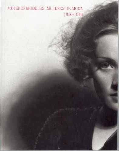 Mujeres modelos, mujeres de moda 1850-1940