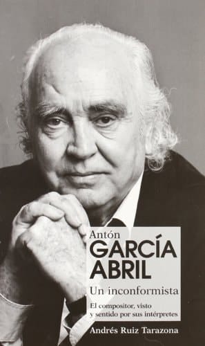 Antón García Abril un inconformista : el compositor, visto y sentido por sus intérpretes