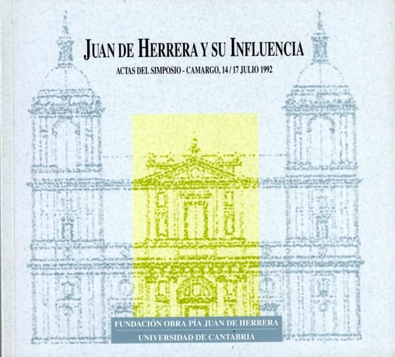 Juan de Herrera y su influencia actas del simposio, Camargo, 14-17 julio 1992