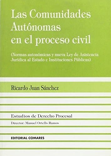 Las comunidades autónomas en el proceso civil normas autonómicas y nueva Ley de asistencia jurídica al estado e instituciones públicas