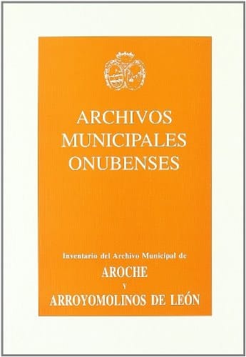 Guía-inventario-índice de los archivos municipales de Aroche y Arroyomolinos de León (Huelva)