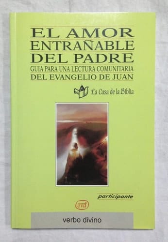 El amor entrañable del padre Guía para una lectura comunitaria del evangelio de Juan (Libro del participante)