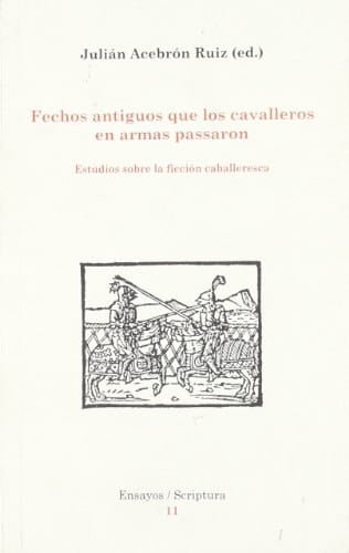 Fechos antiguos que los cavalleros en armas pasaron.: Estudios sobre la ficción caballeresca.
