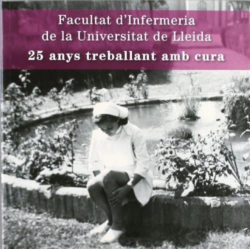25 anys treballant amb cura. Facultat d'Infermeria de la Universitat de Lleida.