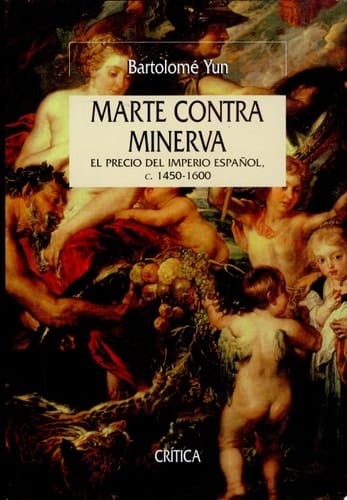 Marte contra Minerva el precio del imperio español, c. 1450-1600