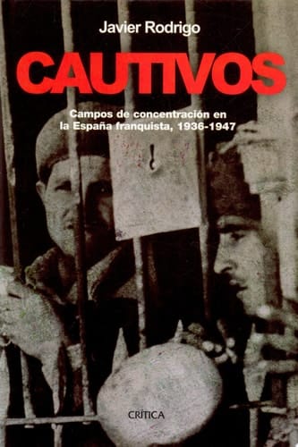 Cautivos campos de concentración en la España franquista, 1936-1947