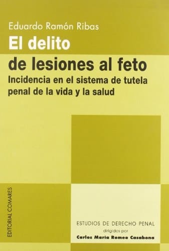 El delito de lesiones al feto incidencia en el sistema de tutela penal de la vida y la salud
