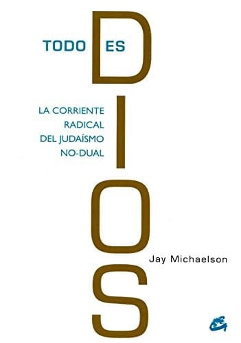 Todo es Dios La corriente radical del judaísmo no-dual