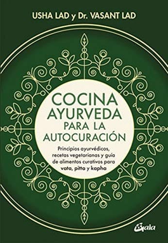 Cocina ayurveda para la autocuración : principios ayurvédicos, recetas vegetarianas y guía de alimentos curativos para vata, pitta y kapha