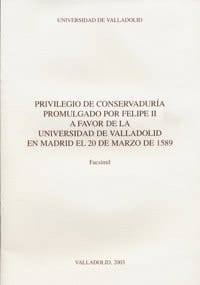 PRIVILEGIO DE CONSERVADURÍA PROMULGADO POR FELIPE II A FAVOR DE LA UNIVERSIDAD DE VALLADOLID EN MADRID EL 20-MARZO-1589