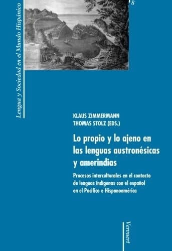 Lo propio y lo ajeno en las lenguas austronésicas y amerindias: actas del Coloquio Internacional, Bremen del 16 al 18 de abril de 1999 (Spanish Edition)