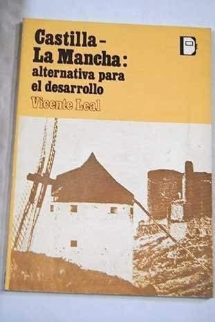Castilla-La Mancha: alternativa para el desarrollo. Ensayo social.