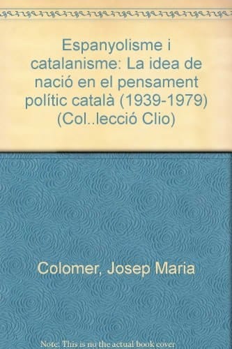 Espanyolisme i catalanisme: La idea de nació en el pensament polític català (1939-1979) (Col·lecció Clio) (Catalan Edition)