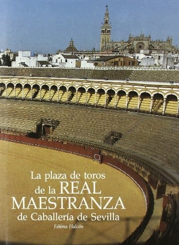 La plaza de toros de la Real Maestranza de Caballería de Sevilla