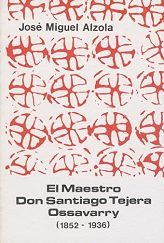 El maestro Don Santiago Tejera Ossavarry, 1852-1936
