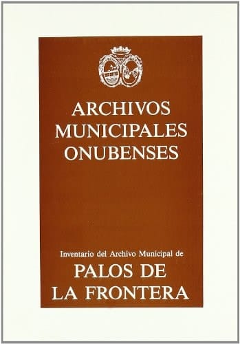 Guía-inventario-índice del Archivo municipal de Palos de la Frontera (Huelva)