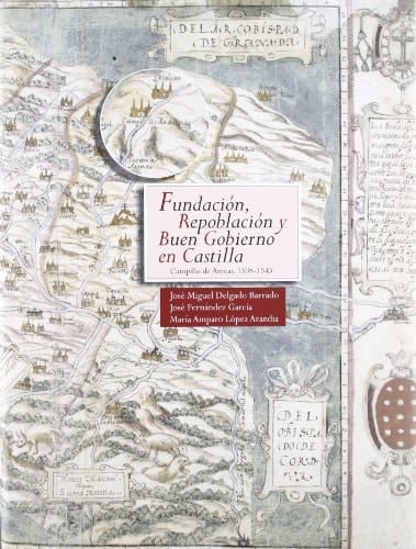 Fundación, repoblación y buen gobierno en Castilla Campillo de Arenas, 1508-1543