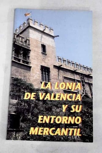 La Lonja de Valencia y su entorno mercantil