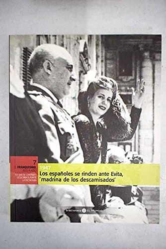 Los españoles se rinden ante Evita, 'madrina de los descamisados, ' 1947