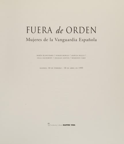 Fuera de orden: mujeres en la vanguardia española : Madrid, 10 de febrero-18 de abril de 1999 (Spanish Edition)