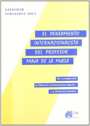 El pensamiento internacionalista del Profesor Miaja de la Muela su contribución al derecho internacional público y al derecho europeo