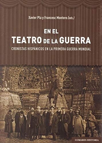 En el teatro de la guerra cronistas hispánicos en la Primera Guerra Mundial