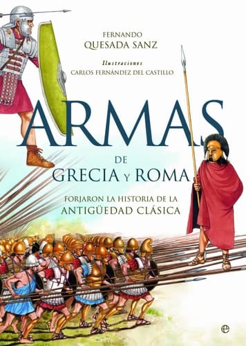 Armas de Grecia y Roma : forjaron la historia de la Antigüedad Clásica