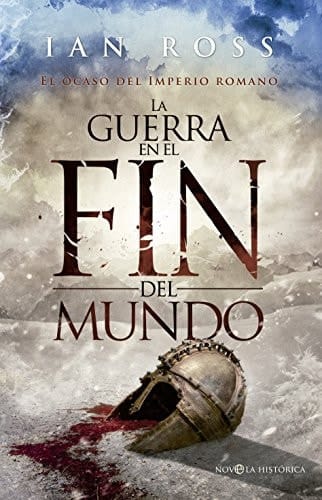 La guerra en el fin del mundo : el ocaso del Imperio Romano