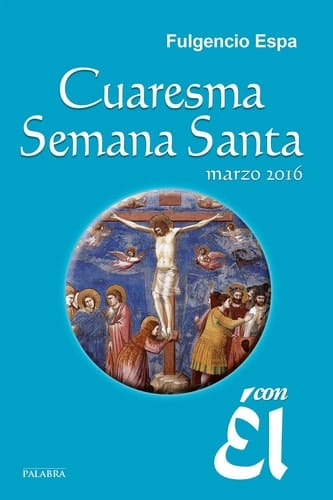 Cuaresma-Semana Santa 2016, con Él - Marzo 2016